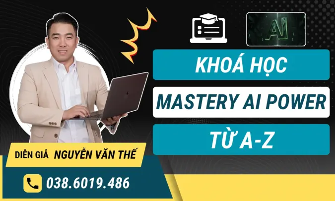 Khoá học Mastery AI Power Chuyên Gia Văn Thế