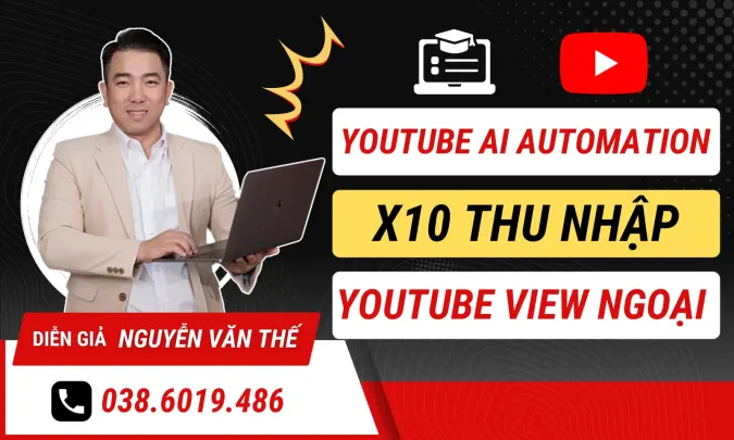 Khoá Học YouTube AI Automation A-Z Giúp Bạn X10 Thu Nhập Với YouTube View Ngoại - Văn Thế MMO